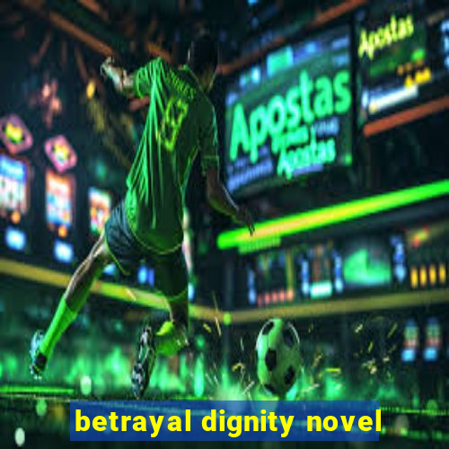 betrayal dignity novel